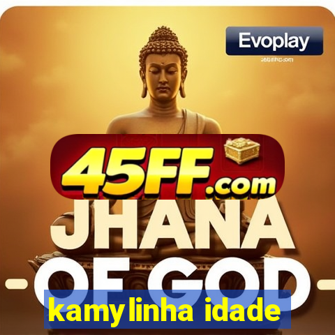 kamylinha idade